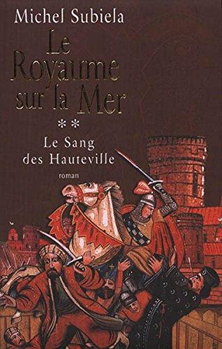 LE ROYAUME SUR LA MER (1063-1130). Le Sang des Hauteville, tome II