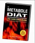 Die Metabole Diät. Low Carb Ernährung. Effektiv und schnell Körperfett abbauen!