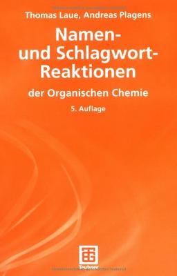 Namen- und Schlagwort-Reaktionen der Organischen Chemie (Teubner Studienbücher Chemie)