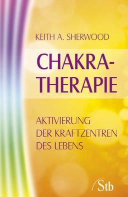 Chakra Therapie - Aktivierung der Kraftzentren des Lebens