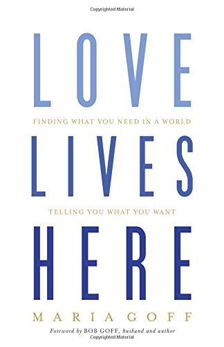 Love Lives Here: Finding What You Need in a World Telling You What You Want