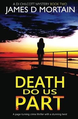 Death Do Us Part: A page-turning crime thriller with a stunning twist (A DI CHILCOTT MYSTERY, Band 2)