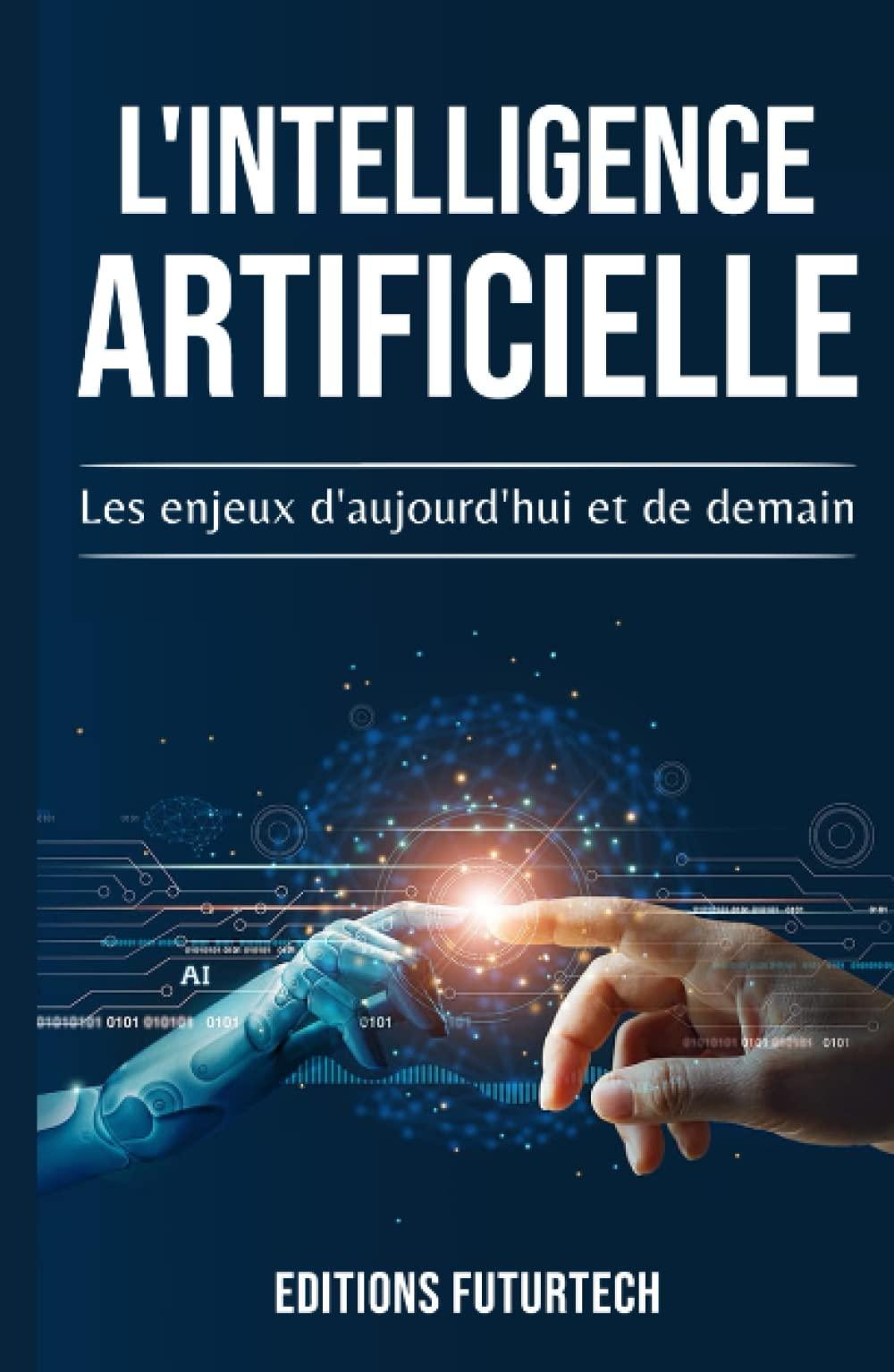 L'intelligence artificielle: Les enjeux d'aujourd'hui et de demain (Les technologies du futur, Band 1)