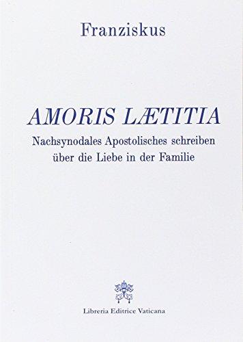 Amoris Laetitia. Nachsynodales Apostolisches Schreiben Über Die Liebe in Der Familie