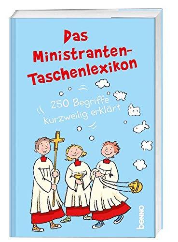 Das Ministranten-Taschenlexikon: 250 Begriffe kurzweilig erklärt