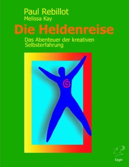 Die Heldenreise. Das Abenteuer der kreativen Selbsterfahrung