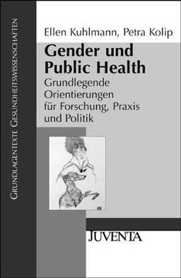 Gender und Public Health: Grundlegende Orientierungen für Forschung, Praxis und Politik (Grundlagentexte Gesundheitwissenschaften)