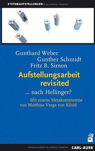 Aufstellungsarbeit revisited... nach Hellinger?: Systemaufstellungen mit einem Metakommentar von Matthias Varga von Kibed