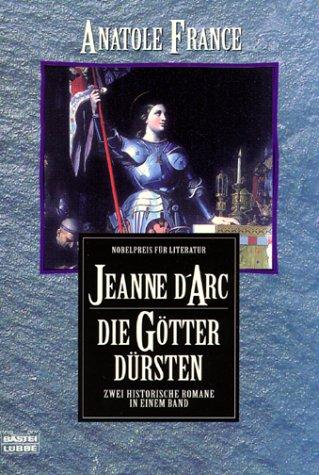 Jeanne d' Arc / Die Götter dürsten. Zwei historische Romane in einem Band.