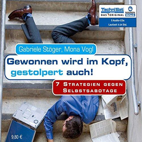 Gewonnen wird im Kopf, gestolpert auch!: 7 Strategien gegen Selbstsabotage