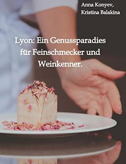 Lyon: Ein Genussparadies für Feinschmecker und Weinkenner.: Französische Rezepte. Russische Ausgabe.