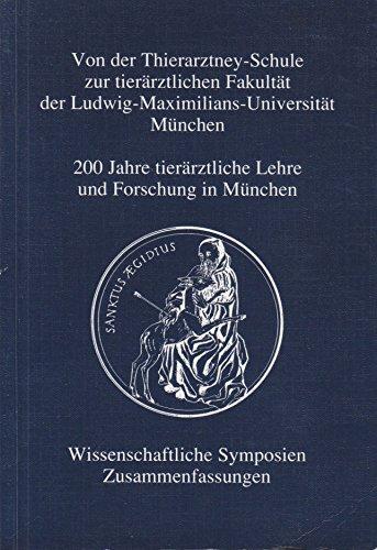 Von der Thierarztney-Schule zur tierärztlichen Fakultät der Ludwig-Maximilians-Universität München: 200 Jahre tierärztliche Lehre und Forschung in München