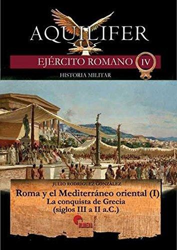 Roma y el Mediterráneo oriental I : la conquista de Grecia, siglos III a II a.C. (Aquilifer, Band 4)