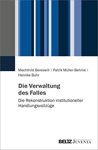 Die Verwaltung des Falles: Die Rekonstruktion institutioneller Handlungsvollzüge