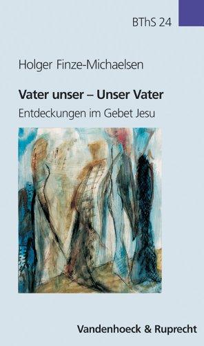 Vater unser - Unser Vater. Entdeckungen im Gebet Jesu (Biblisch-Theologische Schwerpunkte)