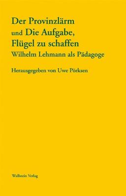 Der Provinzlärm und Die Aufgabe, Flügel zu schaffen: Wilhelm Lehmann als Pädagoge