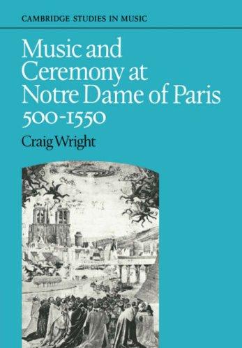 Music and Ceremony at Notre Dame of Paris, 500-1550 (Cambridge Studies in Music)