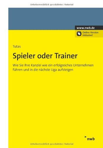 Spieler oder Trainer: Wie Sie Ihre Kanzlei wie ein erfolgreiches Unternehmen führen und in die nächste Liga aufsteigen