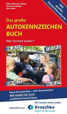 Das große Autokennzeichen Buch: Wer kommt woher? Neue Kennzeichen  - Alte Kennzeichen WIR HABEN SIE ALLE! ausführlich beschrieben