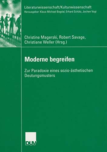 Moderne begreifen: Zur Paradoxie eines sozio-ästhetischen Deutungsmusters (Literaturwissenschaft / Kulturwissenschaft)