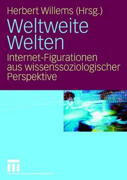 Weltweite Welten: Internet-Figurationen aus wissenssoziologischer Perspektive (German Edition)