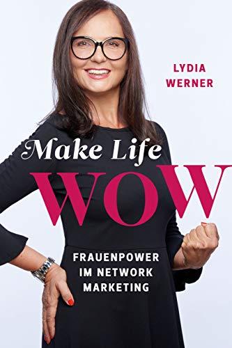 Make Life wow: Frauenpower im Network Marketing