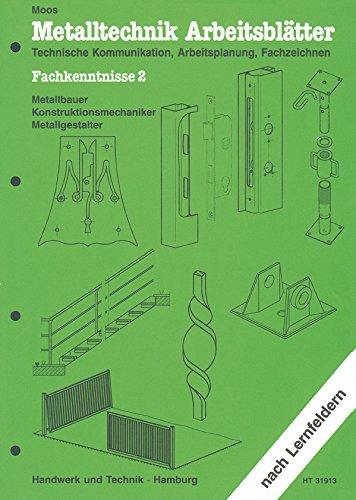 Metalltechnik Arbeitsblätter, Fachkenntnisse 2, Metallbauer, Konstruktionsmechaniker, Metall- und Schiffbautechnik: Technische Kommunikation, ... Konstruktionsmechaniker, Metallgestalter