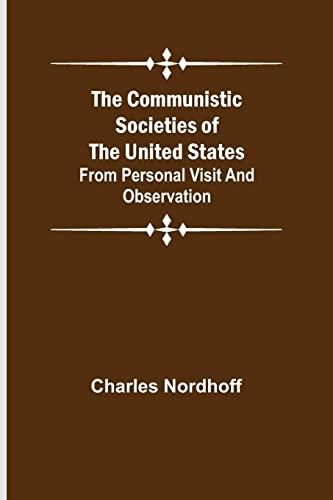 The Communistic Societies of the United States; From Personal Visit and Observation