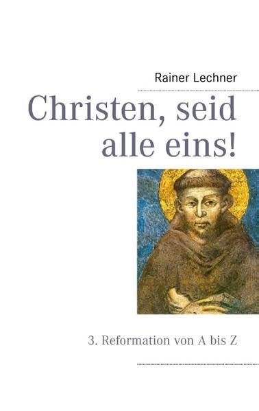 Christen, seid alle eins!: 3. Reformation von A bis Z