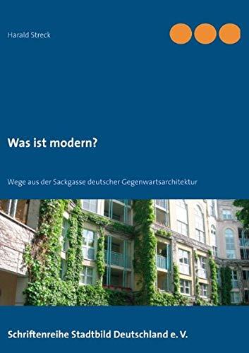 Was ist modern?: Wege aus der Sackgasse deutscher Gegenwartsarchitektur