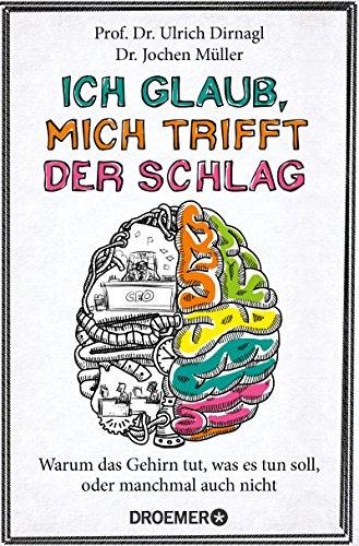 Ich glaub, mich trifft der Schlag: Warum das Gehirn tut, was es tun soll, oder manchmal auch nicht