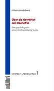 Über die Gewißheit der Erkenntnis: Eine psychologisch-erkenntnistheoretische Studie (Erkennen und Benennen)