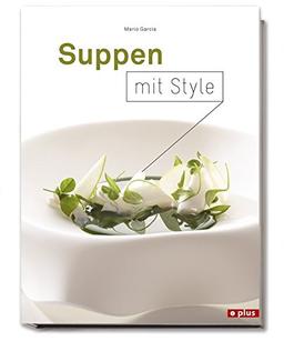 Suppen mit Style: einfache und spektakuläre Suppen