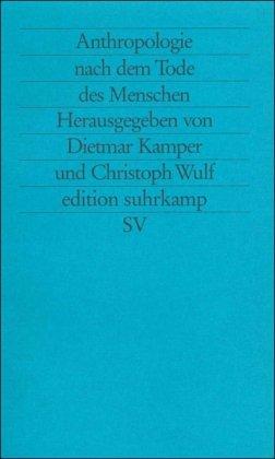 Anthropologie nach dem Tode des Menschen: Vervollkommnung und Unverbesserlichkeit (edition suhrkamp)