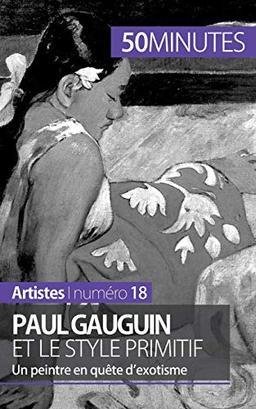 Paul Gauguin et le style primitif : Un peintre en quête d'exotisme