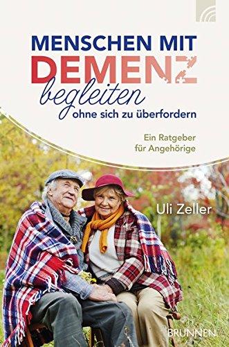 Menschen mit Demenz begleiten, ohne sich zu überfordern: Ein Ratgeber für Angehörige