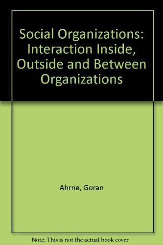 Social Organizations: Interaction Inside, Outside and Between Organizations