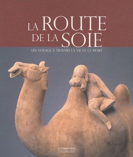 La route de la soie : un voyage à travers la vie et la mort : exposition, Bruxelles, Musées royaux d'art et d'histoire, 23 octobre 2009-7 février 2010