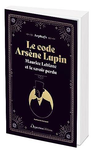 Le code Arsène Lupin : Maurice Leblanc et le savoir perdu