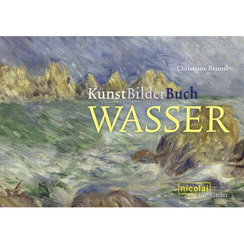 KunstBilderBuch. Wasser: Wasser in der Kunst. Kunst für Kinder