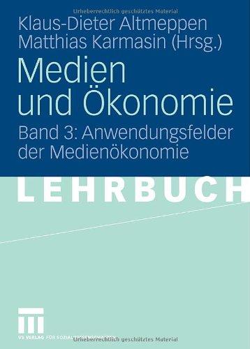 Medien und Ökonomie: Band 3: Anwendungsfelder der Medienökonomie: BD 3