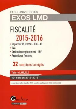 Fiscalité 2015-2016 : 32 exercices corrigés : impôt sur le revenu, BIC, IS, TVA, droits d'enregistrement, ISF, procédures fiscales