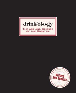 Drinkology (Revised and Updated): The Art and Science of the Cocktail