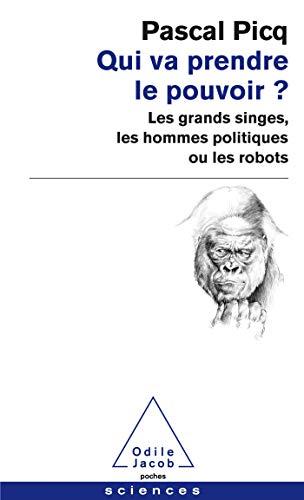 Qui va prendre le pouvoir ? : les grands singes, les hommes politiques ou les robots