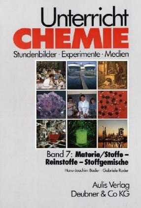 Unterricht Chemie, Bd.7, Materie / Stoffe, Reinstoffe, Stoffgemische