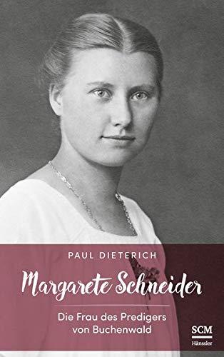 Margarete Schneider: Die Frau des Predigers von Buchenwald