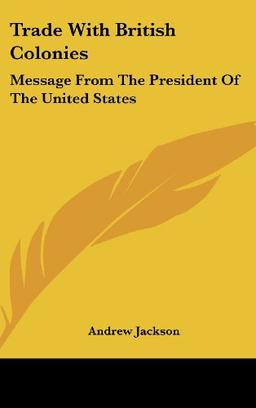 Trade With British Colonies: Message From The President Of The United States