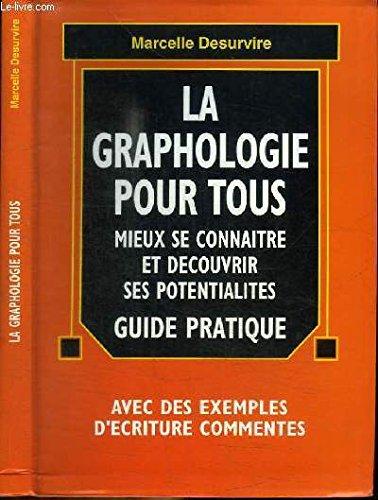 LA GRAPHOLOGIE POUR TOUS - MIEUX SE CONNAITRE ET DECOUVRIR SES POTIENTIALITES - GUIDE PRATIQUE - AVEC EXEMPLES D'ECRITURE COMMENTES