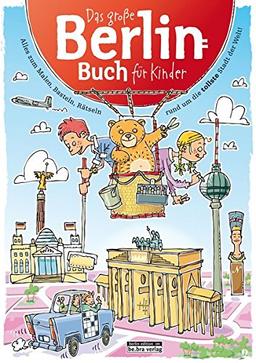 Das große Berlin-Buch für Kinder: Alles zum Malen, Basteln, Rätseln rund um die tollste Stadt der Welt!