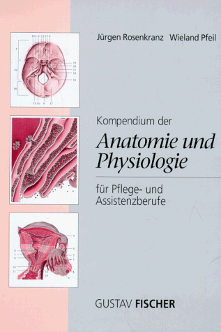 Kompendium der Anatomie und Physiologie für Pflege- und Assistenzberufe